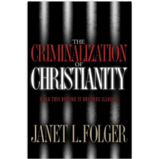 The Criminalization of Christianity